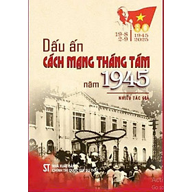 Sách Dấu ấn cách mạng tháng tám năm 1945 - Nhà Xuất Bản Chính Trị Quốc Gia Sự Thật