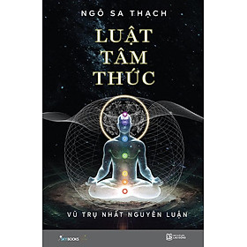 Luật Tâm Thức - Vũ Trụ Nhất Nguyên Luận (Bìa mềm)