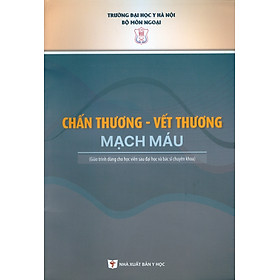 Chấn Thương - Vết Thương Mạch Máu (Giáo trình dùng cho sinh viên sau Đại học và Bác sĩ chuyên khoa) - Trường Đại học Y Hà Nội - Bộ môn Ngoại; GS.TS.BS. Đoàn Quốc Hưng chủ biên