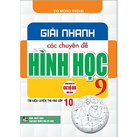 Giải Nhanh Các Chuyên Đề Hình Học 9 - Tài Liệu Thi Vào Lớp 10 - Dùng Chung Cho Các Bộ SGK Hiện Hành - Hồng Ân - Rodika Tchi