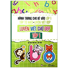 Hành Trang Cho Bé Vào Lớp 1 - Tập Tô Khéo - Luyện Viết Đẹp: Luyện Viết Chứ Đẹp - Tập 1