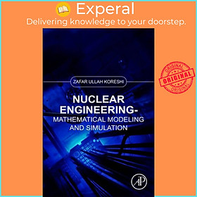 Sách - Nuclear Engineering - Mathematical Modeling and Simulation by Zafar Ullah Koreshi (UK edition, paperback)
