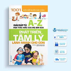 Sách Phát Triển Tâm Lý Lành Mạnh Cho Con (1001 Vấn Đề Nuôi Dạy Con)