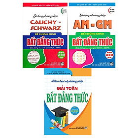 Combo Phân Loại Và Phương Pháp Giải Toán Bất Đẳng Thức + Sử Dụng Phương Pháp AM - GM + Cauchy Schwarz (3 Cuốn) - HA