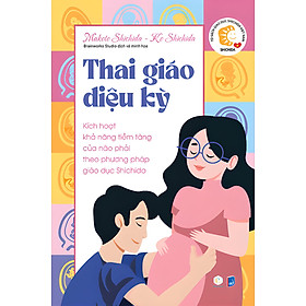 THAI GIÁO DIỆU KỲ - Makoto Shichida, Ko Shichida - Brainworks Studio dịch