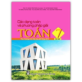 Sách - Các dạng toán và phương pháp giải toán 7 - Tập 1 (Theo Chương trình Giáo dục phổ thông 2018)