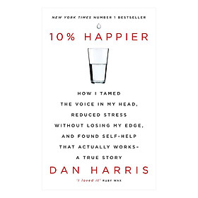 Hình ảnh sách 10% Happier: How I Tamed the Voice in My Head, Reduced Stress Without Losing My Edge, and Found Self-Help That Actually Works - A True Story