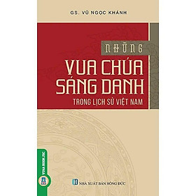 Những Vua Chúa Sáng Danh Trong Lịch Sử Việt Nam - Vũ Ngọc Khánh - VIETNAMBOOK - Ngọc Khánh