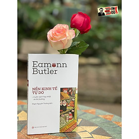NỀN KINH TẾ TỰ DO – Cuốn sách hay nhất về thị trường - Eamonn Butler – Phạm Nguyên Trường dịch - NXB Tri Thức 