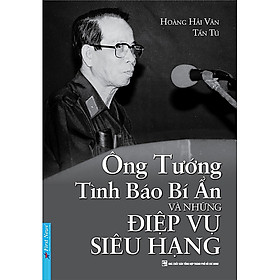 Trạm Đọc | Ông Tướng Tình Báo Bí Ẩn Và Những Điệp Vụ Siêu Hạng