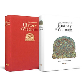 (Bìa cứng bọc vải, in màu) THE ILLUSTRATED HISTORY OF VIETNAM (Lịch sử Việt Nam bằng hình – phiên bản tiếng Anh) - Đông A