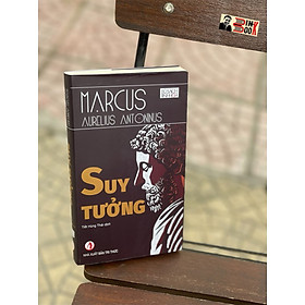 SUY TƯỞNG – MARCUS AURELIUS ANTONINUS – TỦ SÁCH TINH HOA -