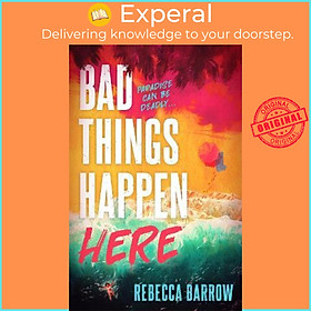 Sách - Bad Things Happen Here : this summer's hottest thriller by Rebecca Barrow (UK edition, paperback)