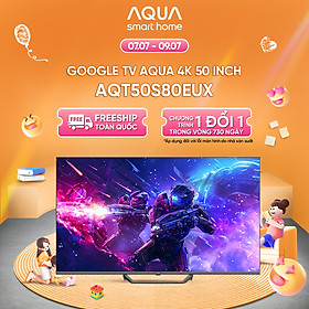 Mua Google Tivi Aqua QLED 4K 50 inch AQT50S80EUX - Freeship toàn quốc - Bảo hành 1 đổi 1 trong 730 ngày đối với lỗi màn hình - Hàng chính hãng