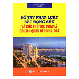 Sổ Tay Pháp Luật Bất Động Sản Và Các Thủ Tục Pháp Lý Có Liên Quan Đến Nhà , Đất