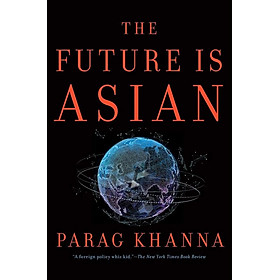 Sách - The Future Is Asian by Parag Khanna - Nonfiction /Politics/ Economics in English