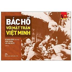 Hình ảnh Di Sản Hồ Chí Minh - Bác Hồ Với Mặt Trận Việt Minh - Bản Quyền