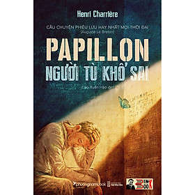 (bìa cứng) PAPILLON NGƯỜI TÙ KHỔ SAI  – Henri Charriere - Cao Xuân Hạo dịch – Phương Nam Book – NXB Hội Nhà Văn