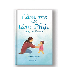 Làm mẹ với tâm Phật – Cùng con khôn lớn – Bản Quyền