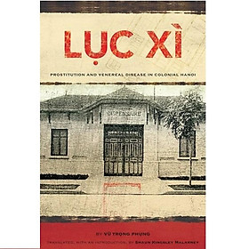 Luc Xi: Prostitution and Venereal Disease in Colonial Hanoi - Vũ Trọng Phụng