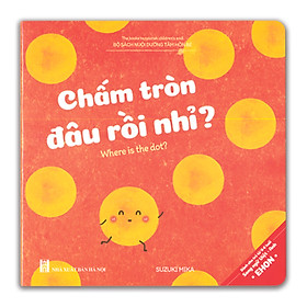 Ehon Song ngữ Anh Việt - Nuôi Dưỡng Tâm Hồn Bé - Chấm Tròn Đâu Rồi Nhỉ