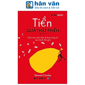Tiền Quả Thật Phiền - Cách Tiền Tệ Thao Túng Và Vận Hành thế giới