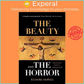 Sách - The Beauty and the Horror - Searching For God In A Suffering World by Richard Harries (UK edition, paperback)