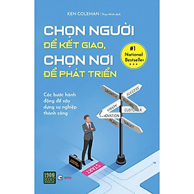 Sách  Chọn Người Để Kết Giao, Chọn Nơi Để Phát Triển