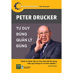 Peter Drucker - Tư Duy Đúng, Quản Lý Đúng