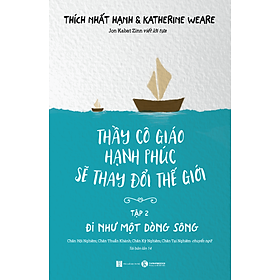 Thầy Cô Giáo Hạnh Phúc Sẽ Thay Đổi Thế Giới - Tập 2 - Đi Như Một Dòng Sông (Tái Bản)