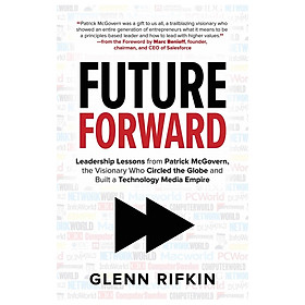 Hình ảnh sách Future Forward: Leadership Lessons From Patrick Mcgovern, The Visionary Who Circled The Globe And Built A Technology Media Empire