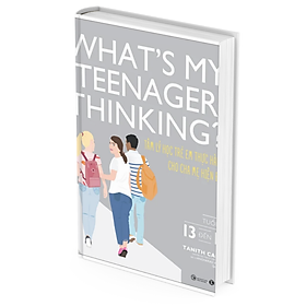 Hình ảnh sách What's My Teenager Thinking? - Tâm Lý Học Trẻ Em Thực Hành Cho Cha Mẹ Hiện Đại - Tuổi Từ 13 đến 18 - 