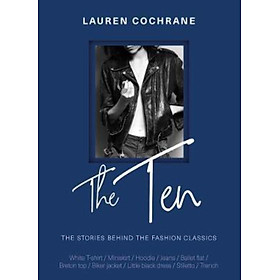 Sách - The Ten : The stories behind the fashion classics by Lauren Cochrane (UK edition, hardcover)