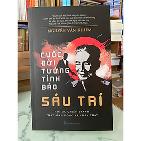 Sách - Cuộc Đời Tướng Tình Báo Sáu Trí - Nguyễn Văn Khiêm ( bìa mềm) VL