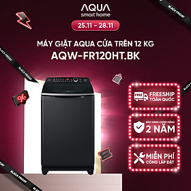 Máy giặt cửa trên Aqua 12KG AQW-FR120HT.BK - Bảo hành 2 năm - Hỗ trợ lắp đặt - Hàng chính hãng