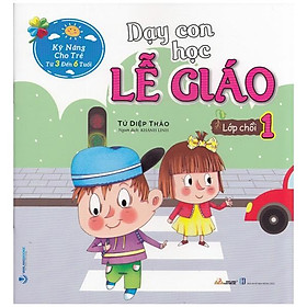 [Download Sách] Kỹ Năng Cho Trẻ Từ 3 Đến 6 Tuổi - Dạy Con Học Lễ Giáo - Lớp Chồi 1 (Tái Bản)