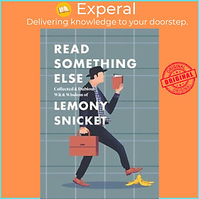 Sách - Read Something Else: Collected Dubious Wit and Wisdom by Lemony Snicket (US edition, paperback)