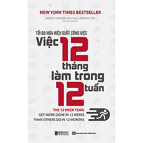 [Download Sách] Tối Đa Hóa Hiệu Suất Công Việc – Việc 12 Tháng Làm Trong 12 Tuần