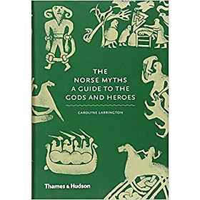 The Norse Myths: A Guide to the Gods and Heroes
