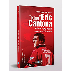 Từ Cú Kung-fu Của “King” Eric Cantona Đến Sự Hình Thành Kỷ Nguyên Manchester United