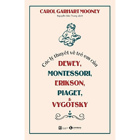 Các Lý Thuyết Về Trẻ Em Của Dewey, Montessori, Erikson, Piaget & Vygotsky - THA