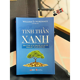 TINH THẦN XANH: Kinh tế học về sự xung đột và lan tỏa trong một thế giới đông đúc - William Nordhaus – La Thị Thắm dịch -Deltabooks