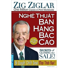 Nghệ thuật bán hàng bậc cao – Bí quyết chốt deal mọi thời đại | Zig Ziglar