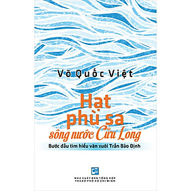 Sách Hạt Phù Sa Sông Nước Cửu Long (Bước Đầu Tìm Hiểu Văn Xuôi Trần Bảo Định)