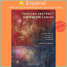 Sách - Painting Abstract Nature on Canvas - A Guide to Creating Vibrant Art w by Jane Betteridge (UK edition, paperback)