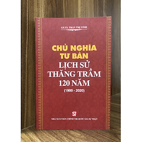 Chủ nghĩa tư bản: Lịch sử thăng trầm 120 năm (1900-2020)