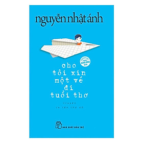 Sách - Cho Tôi Xin Một Vé Đi Tuổi Thơ (Bìa Mềm) (Tái Bản)
