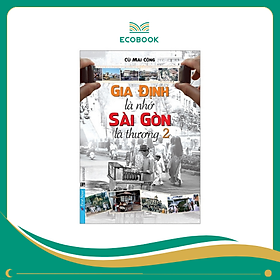Sách Gia Định Là Nhớ - Sài Gòn Là Thương - Tập 2