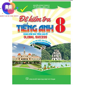đề kiểm tra tiếng anh 8 (dùng kèm sgk kết nối tiếng anh 8 global success) - Global ELT