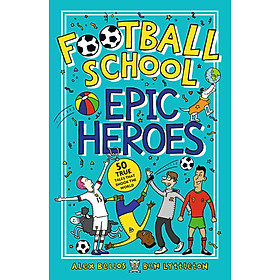 Hình ảnh Football School Epic Heroes: 50 true tales that shook the world